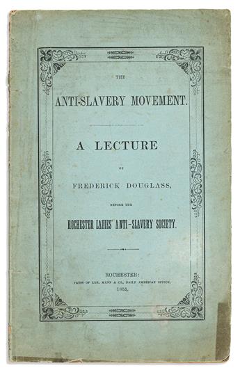 FREDERICK DOUGLASS. The Anti-Slavery Movement: A Lecture . . . Before the Rochester Ladies' Anti-Slavery Society.                                